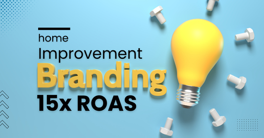 Home Improvement Brand (15x ROAS)