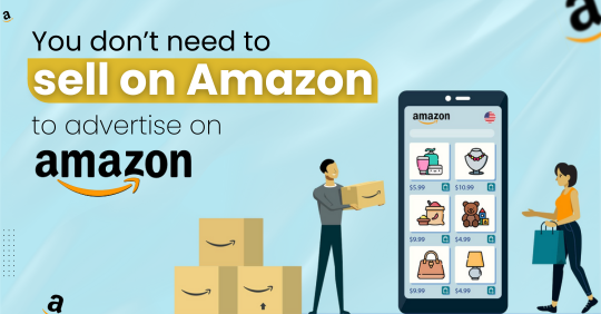 You don’t need to sell on Amazon to advertise on Amazon
